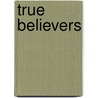 True Believers by Stuart Macintyre
