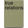 True Relations by Frances E. Dolan