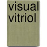 Visual Vitriol by David A. Ensminger