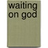 Waiting on God