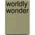 Worldly Wonder