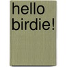 Hello Birdie! by Denise Abda Nahal