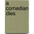 A Comedian Dies
