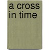 A Cross in Time door Richard Black