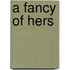 A Fancy of Hers