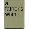 A Father's Wish by Christine Flynn