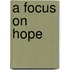 A Focus on Hope
