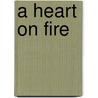 A Heart on Fire by James Kubicki