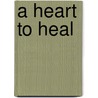 A Heart to Heal by Synithia Williams
