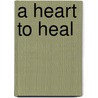 A Heart to Heal door Synithia Williams