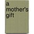 A Mother's Gift