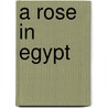 A Rose in Egypt door Rose