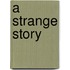 A Strange Story