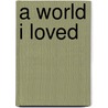 A World I Loved door Wadad Markdisi Cortas