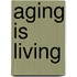 Aging Is Living