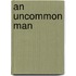 An Uncommon Man