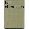 Bali Chronicles by Willard A. Hanna