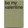Be My Valentine door Joyce Livingston