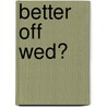 Better Off Wed? door Alison James