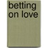 Betting on Love