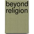 Beyond Religion