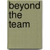 Beyond The Team