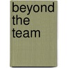 Beyond The Team door R. Meredith Belbin