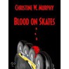 Blood on Skates door Christine Murphy