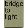 Bridge to Light by St Kathleen Onge