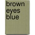 Brown Eyes Blue