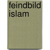 Feindbild Islam door Michael Dathe