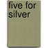 Five for Silver