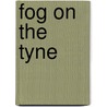 Fog on the Tyne by Bernard Omahoney