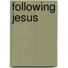 Following Jesus by S.J. Daniel