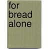For Bread Alone door Mohamed Choukri