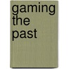 Gaming the Past door Jeremiah Mccall
