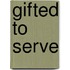 Gifted to Serve