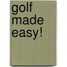 Golf Made Easy! door Jeffrey W. Kern