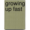 Growing Up Fast by Bonnie J. Leadbeater