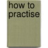 How To Practise