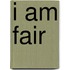 I Am Fair