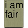 I Am Fair door Marie Bender