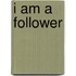 I Am a Follower