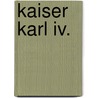 Kaiser Karl Iv. by Dorothee Noras