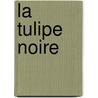 La Tulipe Noire by Fils Alexandre Dumas