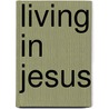 Living in Jesus door Marilyn Meberg