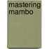 Mastering Mambo