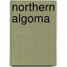 Northern Algoma door Daniel G.V. Douglas
