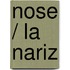 Nose / La nariz
