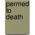 Permed to Death